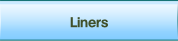 Liners.
