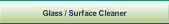 Glass / Surface Cleaner.