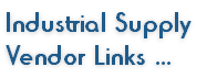 Industrial Supply 
Vendor Links ...