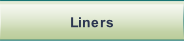 Liners.